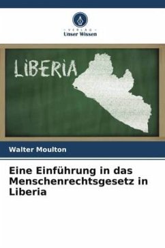 Eine Einführung in das Menschenrechtsgesetz in Liberia - Moulton, Walter