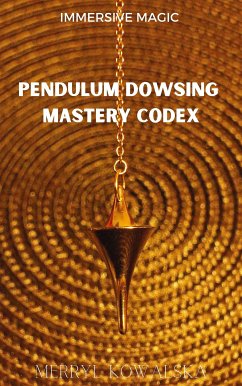 Immersive Magic: Pendulum Dowsing Mastery Codex (eBook, ePUB) - Kowalska, Merryl