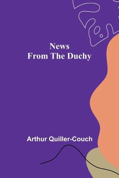 News from the Duchy - Quiller-Couch, Arthur
