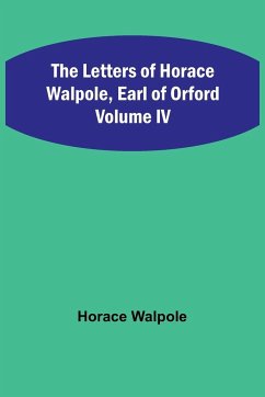The Letters of Horace Walpole, Earl of Orford Volume IV - Walpole, Horace