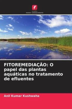 FITOREMEDIAÇÃO: O papel das plantas aquáticas no tratamento de efluentes - Kushwaha, Anil Kumar