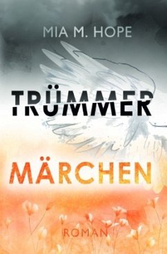 TRÜMMERMÄRCHEN - Hope, Mia M. TRÜMMERMÄRCHEN - Hope, Mia M.
