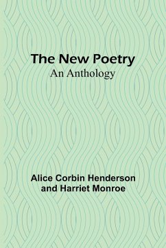 The New Poetry - Corbin Henderson and Harriet Monroe, . . .