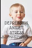 Depression, Anxiety, Stress of Parents of Children with Mentally Retirded and Dyslexia