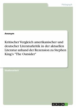Kritischer Vergleich amerikanischer und deutscher Literaturkritik in der aktuellen Literatur anhand der Rezension zu Stephen King's "The Outsider"