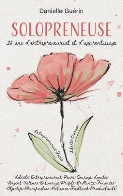 Solopreneuse: 20 ans d'entrepreneuriat et d'apprentissage - Guérin, Danielle