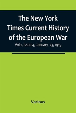 The New York Times Current History of the European War, Vol 1, Issue 4, January 23, 1915 - Various