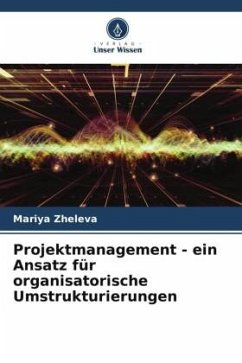 Projektmanagement - ein Ansatz für organisatorische Umstrukturierungen - Zheleva, Mariya