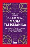 El Libro de la Magia Talismánica: Introducción Al Estudio de la Angelología Astro/Cabalística