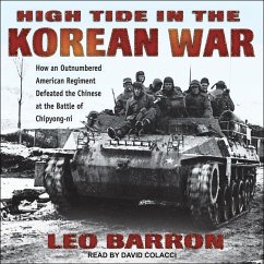 High Tide in the Korean War: How an Outnumbered American Regiment Defeated the Chinese at the Battle of Chipyong-Ni - Barron, Leo