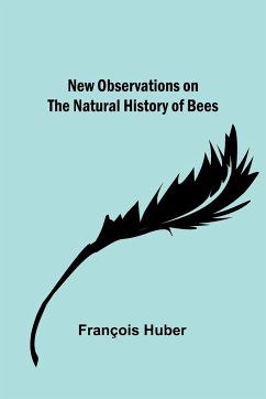 New observations on the natural history of bees - Huber, François