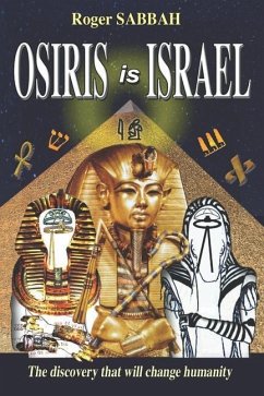 Osiris Is Israel: The discovery that will change humanity - Sabbah, Roger