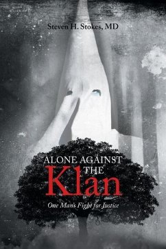 Alone Against the Klan; One Man's Fight for Justice - Stokes, Steven H.