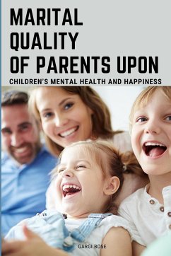 Marital Quality of Parents Upon Children's Mental Health and Happiness - Bose, Gargi
