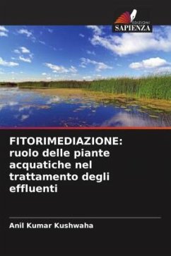 FITORIMEDIAZIONE: ruolo delle piante acquatiche nel trattamento degli effluenti - Kushwaha, Anil Kumar