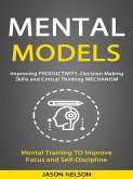 Mental Models: Improving Productivity, Decision Making Skills and Critical Thinking Mechanism (Mental Training to Improve Focus and Self-discipline) (eBook, ePUB)