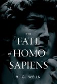 The Fate of Homo Sapiens: An Unemotional Statement of the Things That Are Happening to Him Now, and of the Immediate Possibilities Confronting H