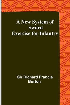 A New System of Sword Exercise for Infantry - Richard Francis Burton