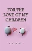For the Love of My Children For the Love of My Children