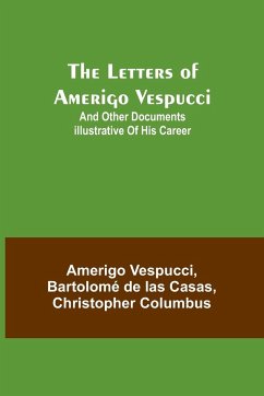 The Letters of Amerigo Vespucci ;and other documents illustrative of his career - Vespucci, Amerigo; de las Casas, Bartolomé