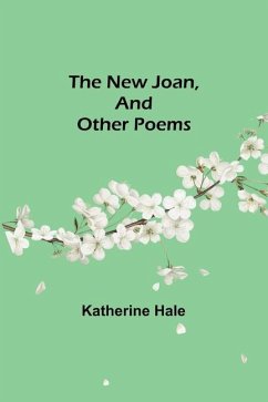 The New Joan, and Other Poems - Hale, Katherine