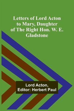 Letters of Lord Acton to Mary, Daughter of the Right Hon. W. E. Gladstone - Acton, Lord