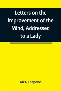 Letters on the Improvement of the Mind, Addressed to a Lady - Chapone