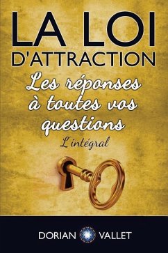 La loi d'attraction: Les reponses a toutes vos questions - L'integral - Vallet, Dorian