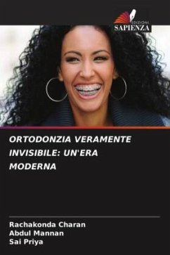 ORTODONZIA VERAMENTE INVISIBILE: UN'ERA MODERNA - Charan, Rachakonda;Mannan, Abdul;Priya, Sai