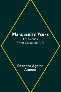 Marguerite Verne; Or, Scenes from Canadian Life - Agatha Armour, Rebecca