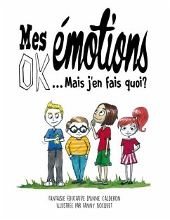 Mes Emotions OK ! Mais j'en fais quoi ?: Bande Dessinée Educative pour enfants - Calderon, Anne