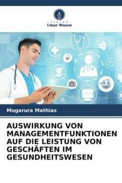 AUSWIRKUNG VON MANAGEMENTFUNKTIONEN AUF DIE LEISTUNG VON GESCHÄFTEN IM GESUNDHEITSWESEN - Mathias, Mugarura