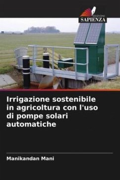 Irrigazione sostenibile in agricoltura con l'uso di pompe solari automatiche - Mani, Manikandan