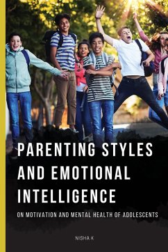 PARENTING STYLES AND EMOTIONAL INTELLIGENCE ON MOTIVATION AND MENTAL HEALTH OF ADOLESCENTS - K, Nisha