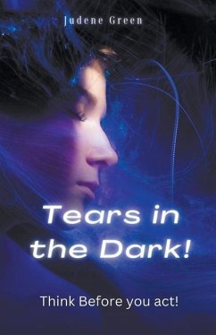 Tears in the Dark! Think Before You Act! - Green, Judene
