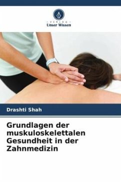Grundlagen der muskuloskelettalen Gesundheit in der Zahnmedizin - Shah, Drashti