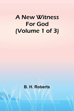 A New Witness for God (Volume 1 of 3) - H. Roberts, B.