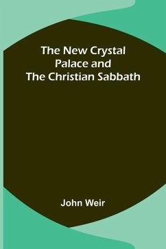 The New Crystal Palace and the Christian Sabbath - Weir, John