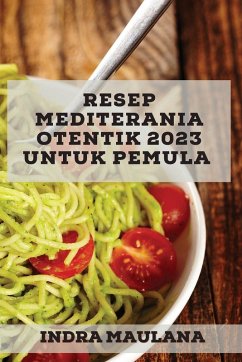 Resep Mediterania Otentik 2023 untuk pemula - Maulana, Indra