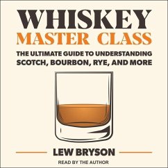 Whiskey Master Class: The Ultimate Guide to Understanding Scotch, Bourbon, Rye, and More - Bryson, Lew