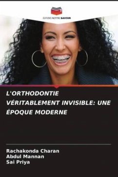 L'ORTHODONTIE VÉRITABLEMENT INVISIBLE: UNE ÉPOQUE MODERNE - Charan, Rachakonda;Mannan, Abdul;Priya, Sai