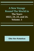 A New Voyage Round the World in the Years 1823, 24, 25, and 26. Vol. 1