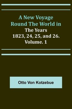 A New Voyage Round the World in the Years 1823, 24, 25, and 26. Vol. 1 - Kotzebue, Otto Von