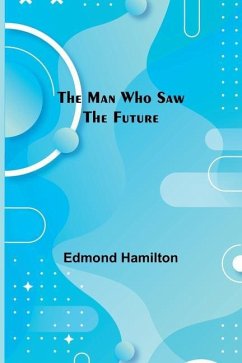 The Man Who Saw the Future - Hamilton, Edmond