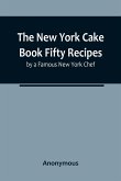 The New York Cake Book Fifty Recipes by a Famous New York Chef