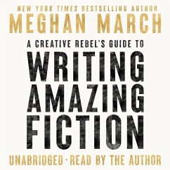 A Creative Rebel's Guide to Writing Amazing Fiction - March, Meghan