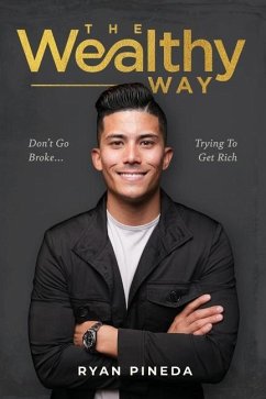 The Wealthy Way: Don't Go Broke Trying To Get Rich - Pineda, Ryan