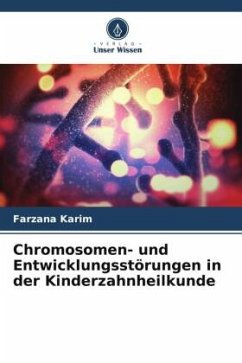Chromosomen- und Entwicklungsstörungen in der Kinderzahnheilkunde - Karim, Farzana