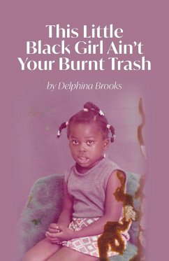 This Little Black Girl Ain't Your Burnt Trash - Brooks, Delphina