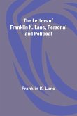 The Letters of Franklin K. Lane, Personal and Political